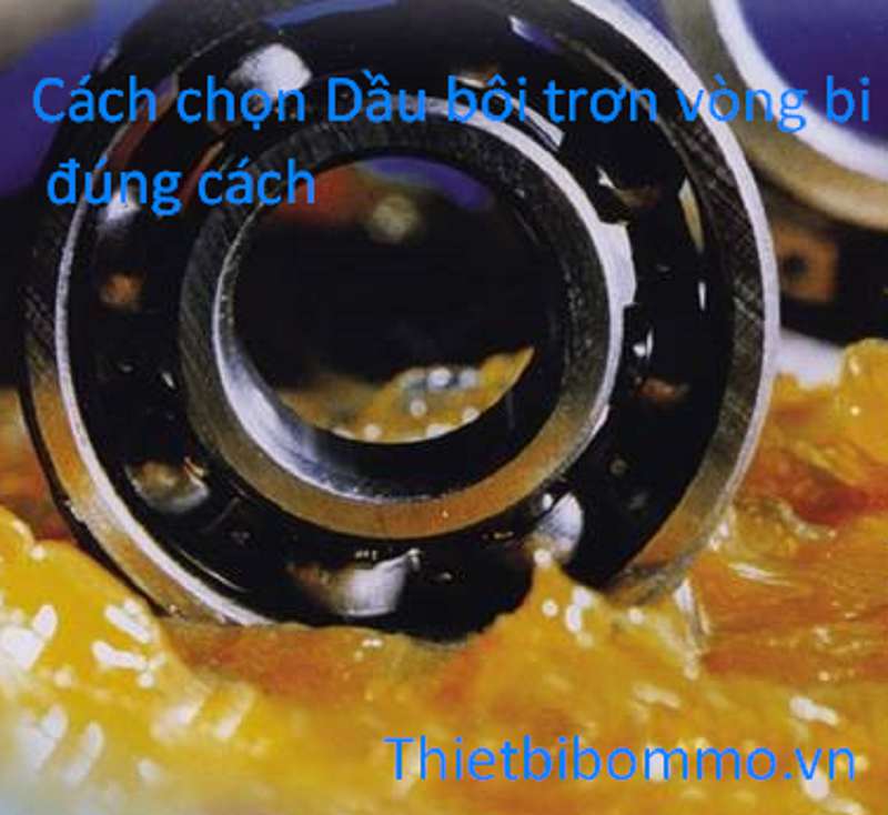 Cách lựa chọn dầu bôi trơn vòng bi đúng cách nhất