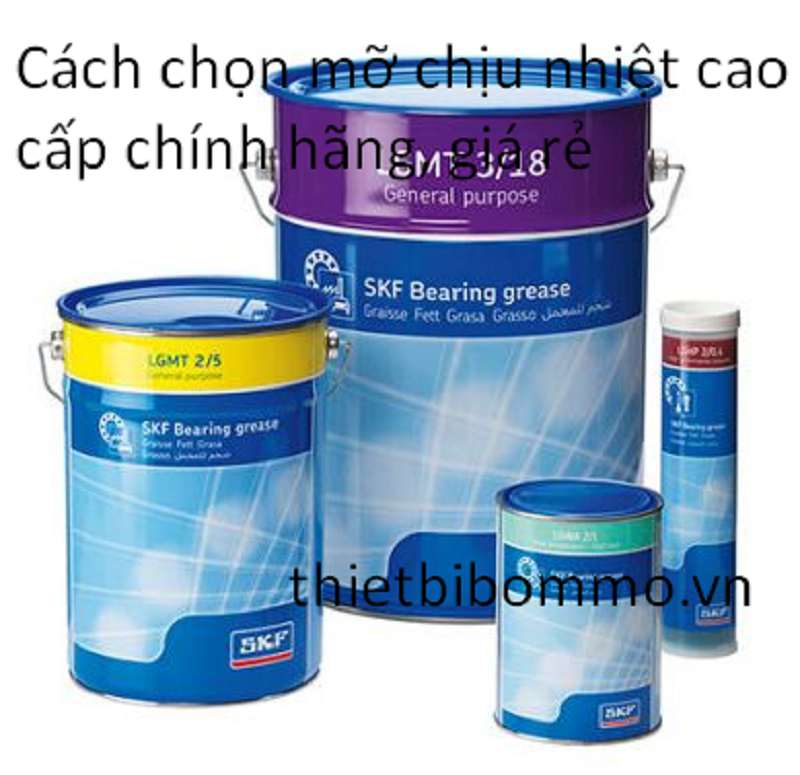 Cách chọn Mỡ Chịu Nhiệt Cao Cấp Chính Hãng Giá Rẻ