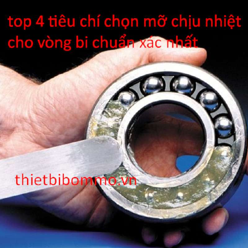 TOP 4 TIÊU CHÍ CHỌN MỠ CHỊU NHIỆT CHO VÒNG BI CHUẨN XÁC NHẤT