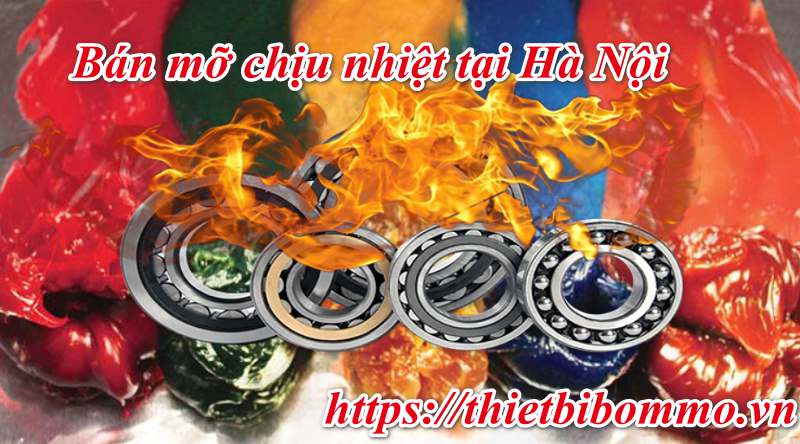 Bán mỡ chịu nhiệt chính hãng, uy tín, giá rẻ tại Hà Nội