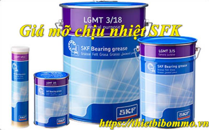 Giá mỡ chịu nhiệt SFK mới nhất tại Thietbibommo.vn