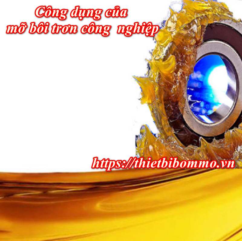 Thành phần, công dụng của mỡ bôi trơn công nghiệp