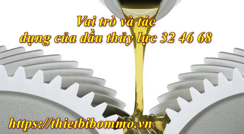 Dầu thủy lực 32 46 68 là gì? 3 Công dụng nổi bật của dầu thủy lực