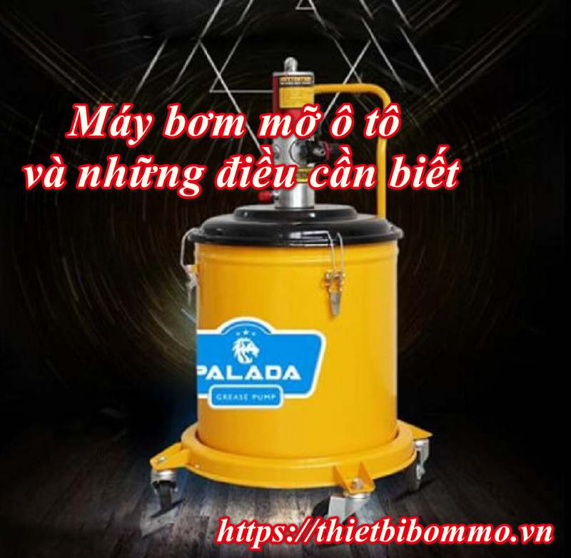Máy bơm mỡ ô tô và những điều bạn tuyệt đối không nên bỏ qua