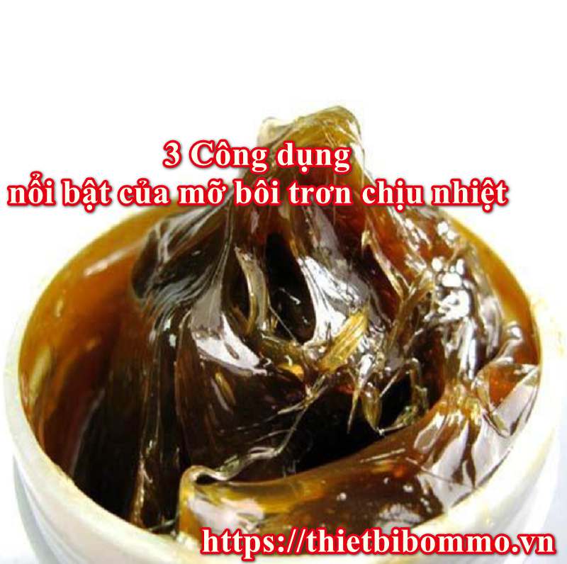 Mỡ bôi trơn chịu nhiệt cùng 3 công dụng nổi bật nhất 2019