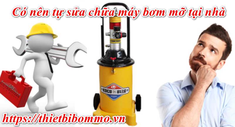 Sửa chữa máy bơm mỡ đơn giản và nhanh chóng tại nhà