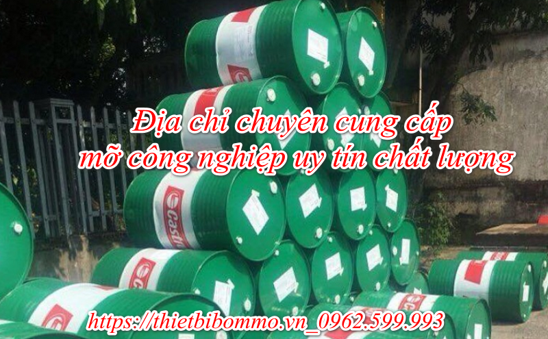 Địa chỉ chuyên cung cấp mỡ công nghiệp chính hãng uy tín nhất 2020