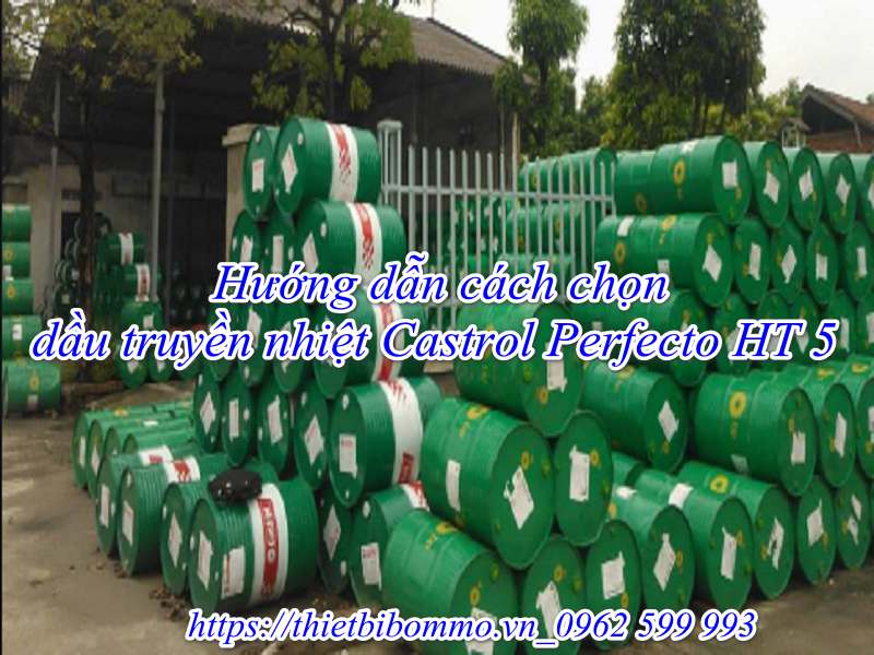 Bật mí cách chọn Dầu truyền nhiệt Castrol Perfecto HT 5 chất lượng cao