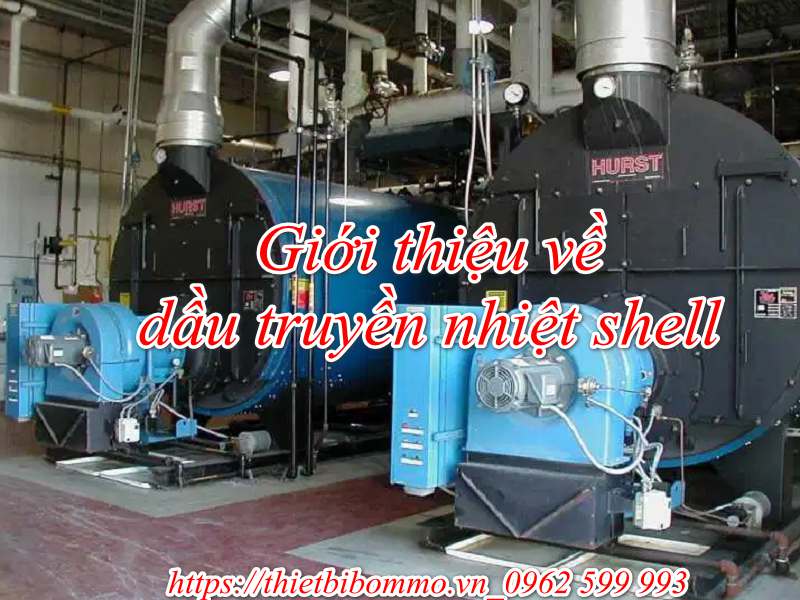 Dầu truyền nhiệt shell - lá bùa hộ mệnh cho thiết bị