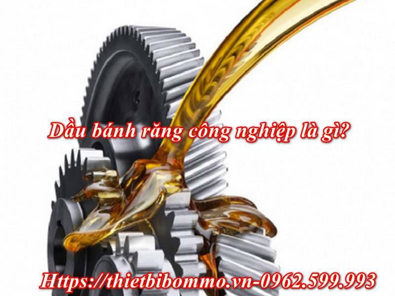 Dầu bánh răng công nghiệp và 4 Lợi ích nổi bật khi sử dụng