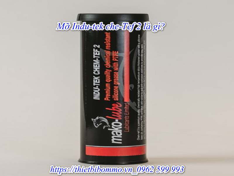Mỡ Indu-tek che-Tef 2 - loại mỡ bôi trơn bán chạy nhất hiện nay