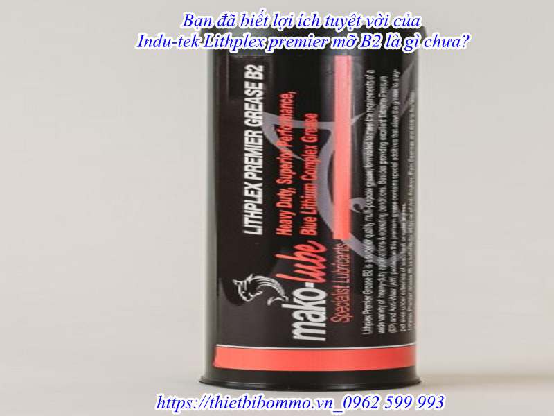Mỡ Indu-tek Lithplex premier B2 và những điều cần biết