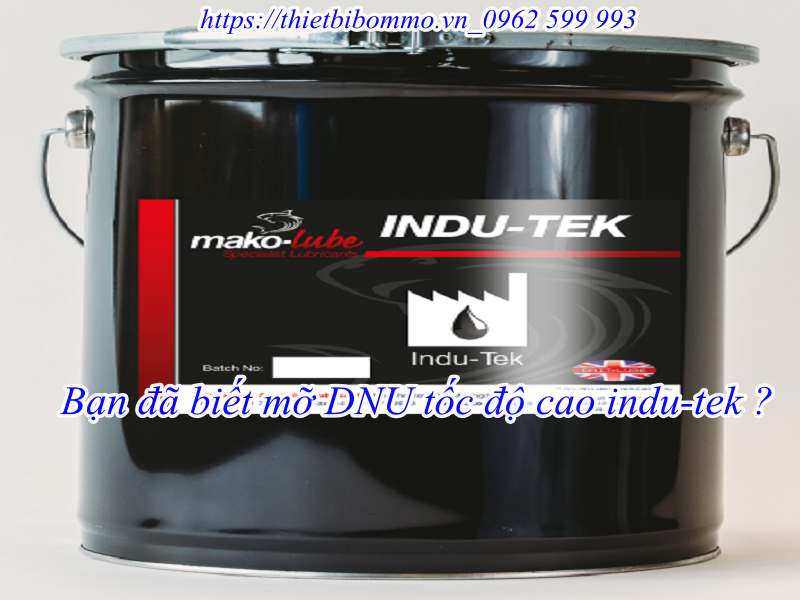 Mỡ DNU tốc độ cao indu-tek giả rẻ, uy tín, chất lượng.