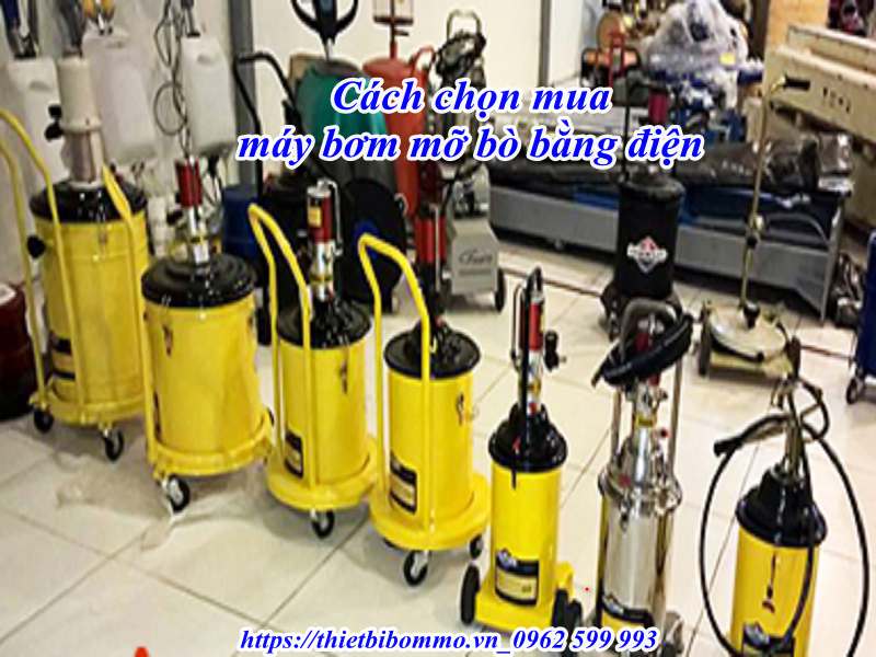 Cách lựa chọn mua máy bơm mỡ bò bằng điện chuẩn xác nhất hiện nay