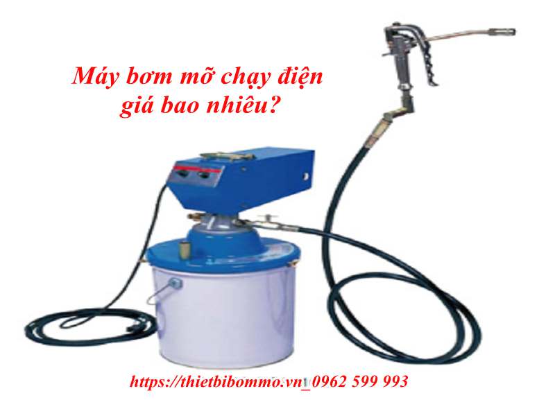 Bật mí máy bơm mỡ chạy điện giá bao nhiêu là hợp lý nhất