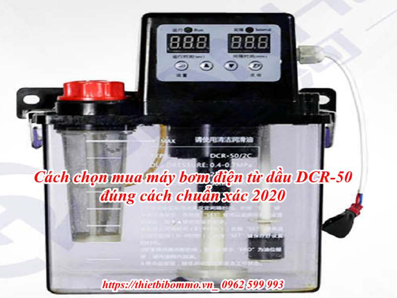 Cách chọn mua máy bơm điện từ dầu DCR-50 đúng cách chuẩn xác 2020